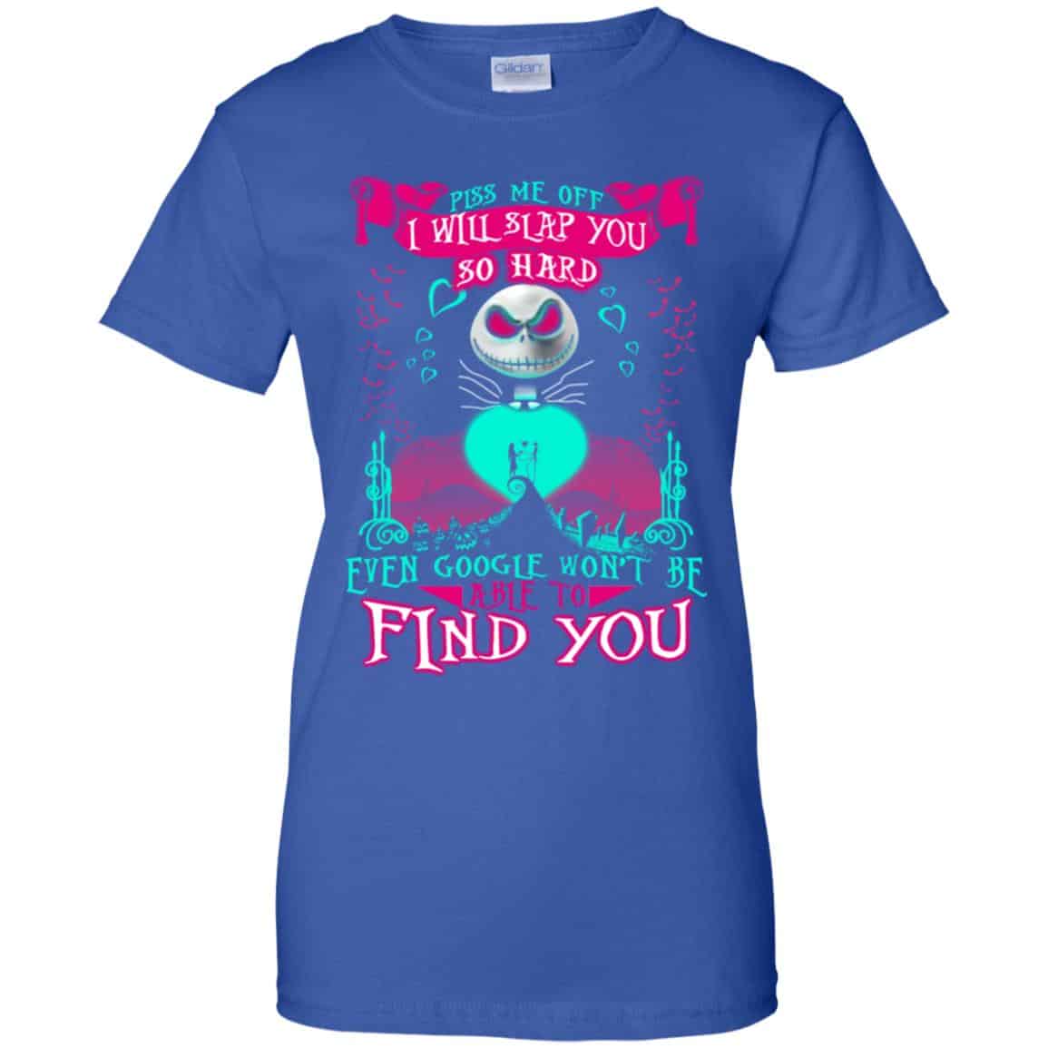 Piss Me Off I Will Slap You So Hard Even Google Won’t Be Able To Find You T-Shirts, Hoodie, Tank