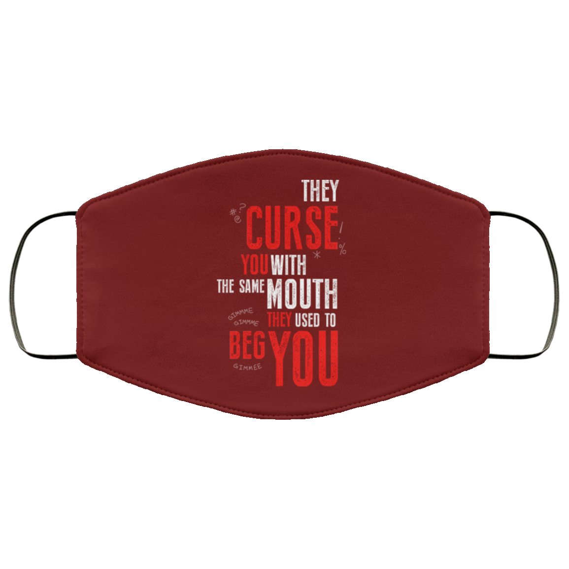 They Curse You With The Same Mouth They Used To Beg You Face Mask