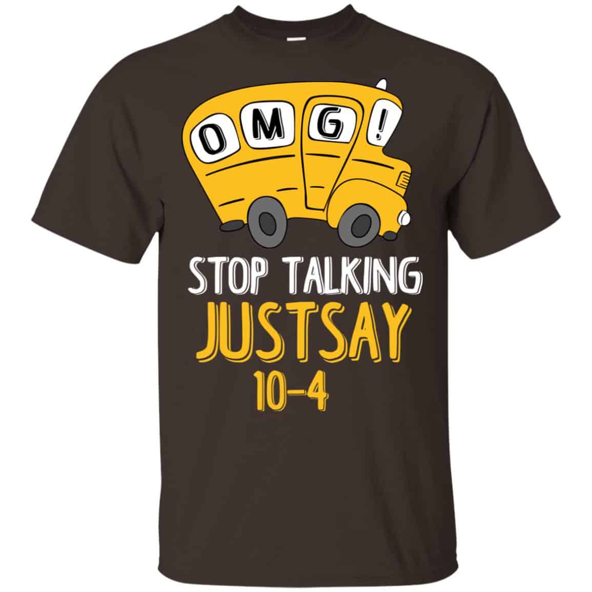 OMG Stop Talking Just Say 10-4 T-Shirts, Hoodie, Tank