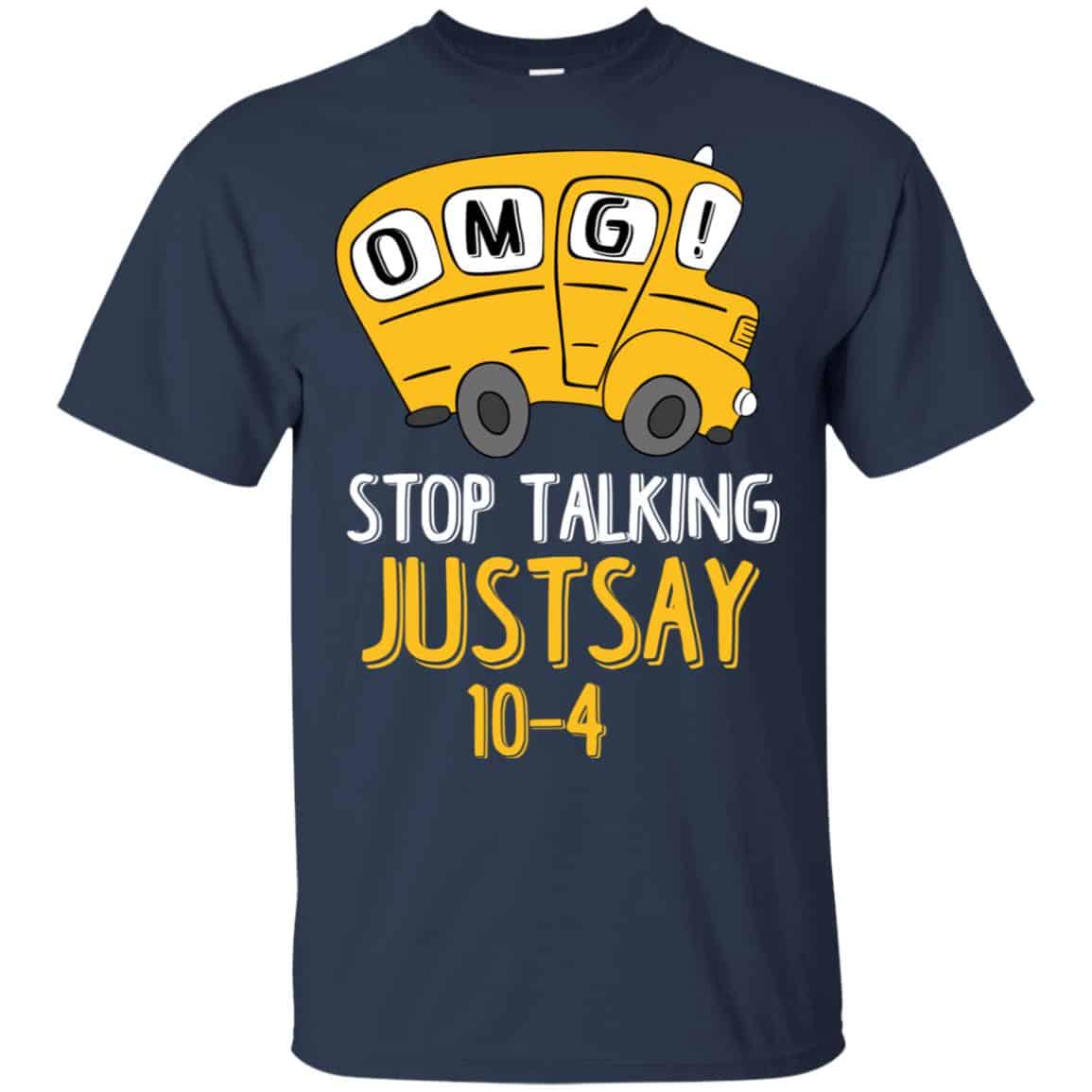 OMG Stop Talking Just Say 10-4 T-Shirts, Hoodie, Tank