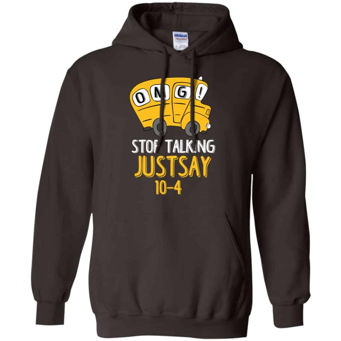 OMG Stop Talking Just Say 10-4 T-Shirts, Hoodie, Tank