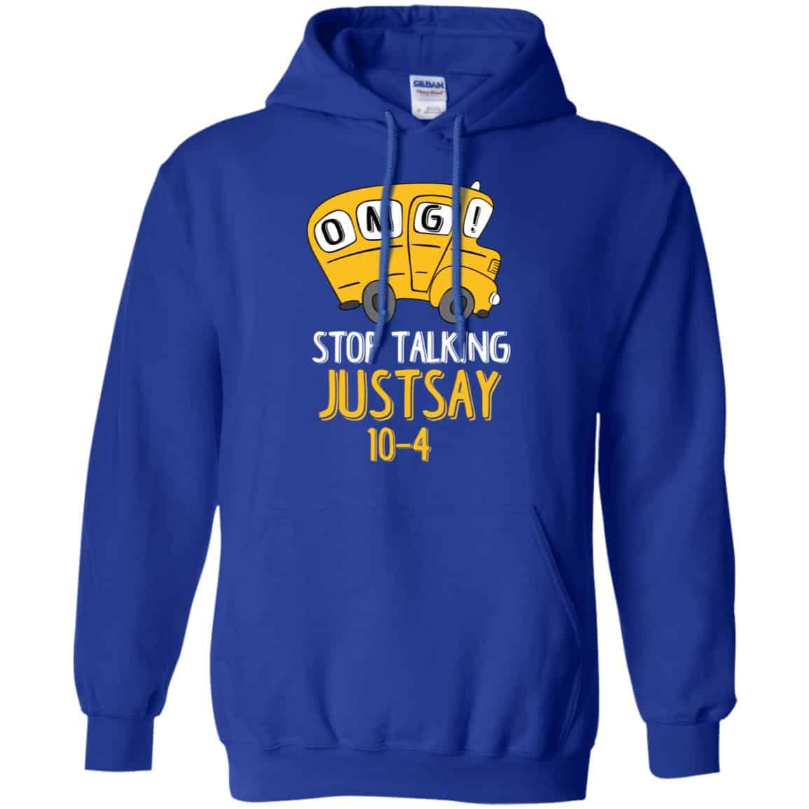 OMG Stop Talking Just Say 10-4 T-Shirts, Hoodie, Tank