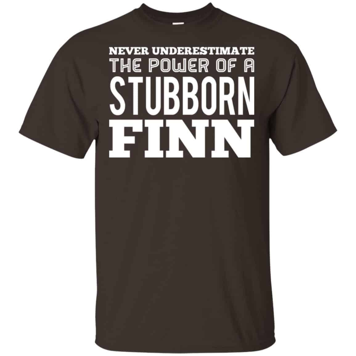 Never Underestimate The Power Of A Stubborn Finn T-Shirts, Hoodie, Tank