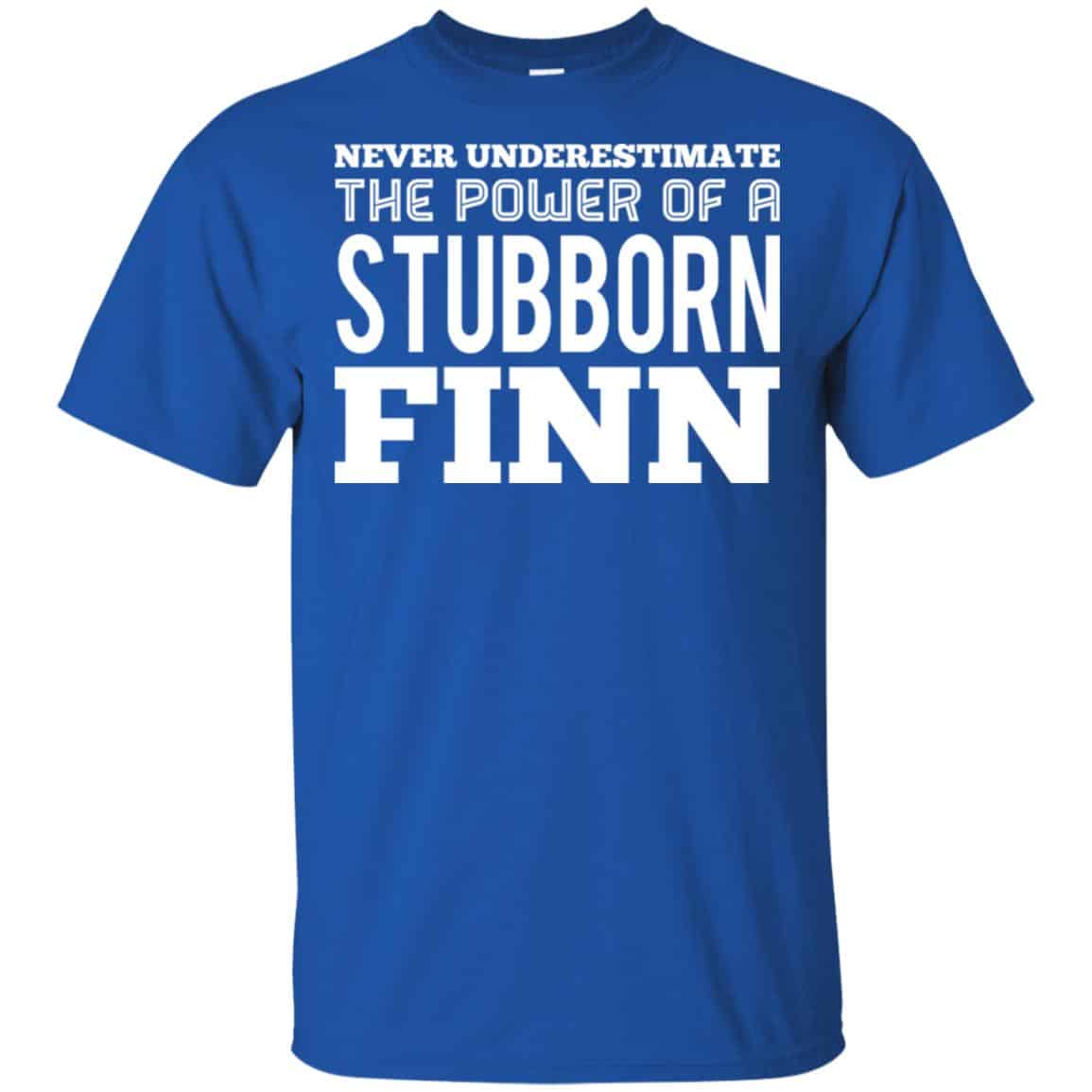 Never Underestimate The Power Of A Stubborn Finn T-Shirts, Hoodie, Tank