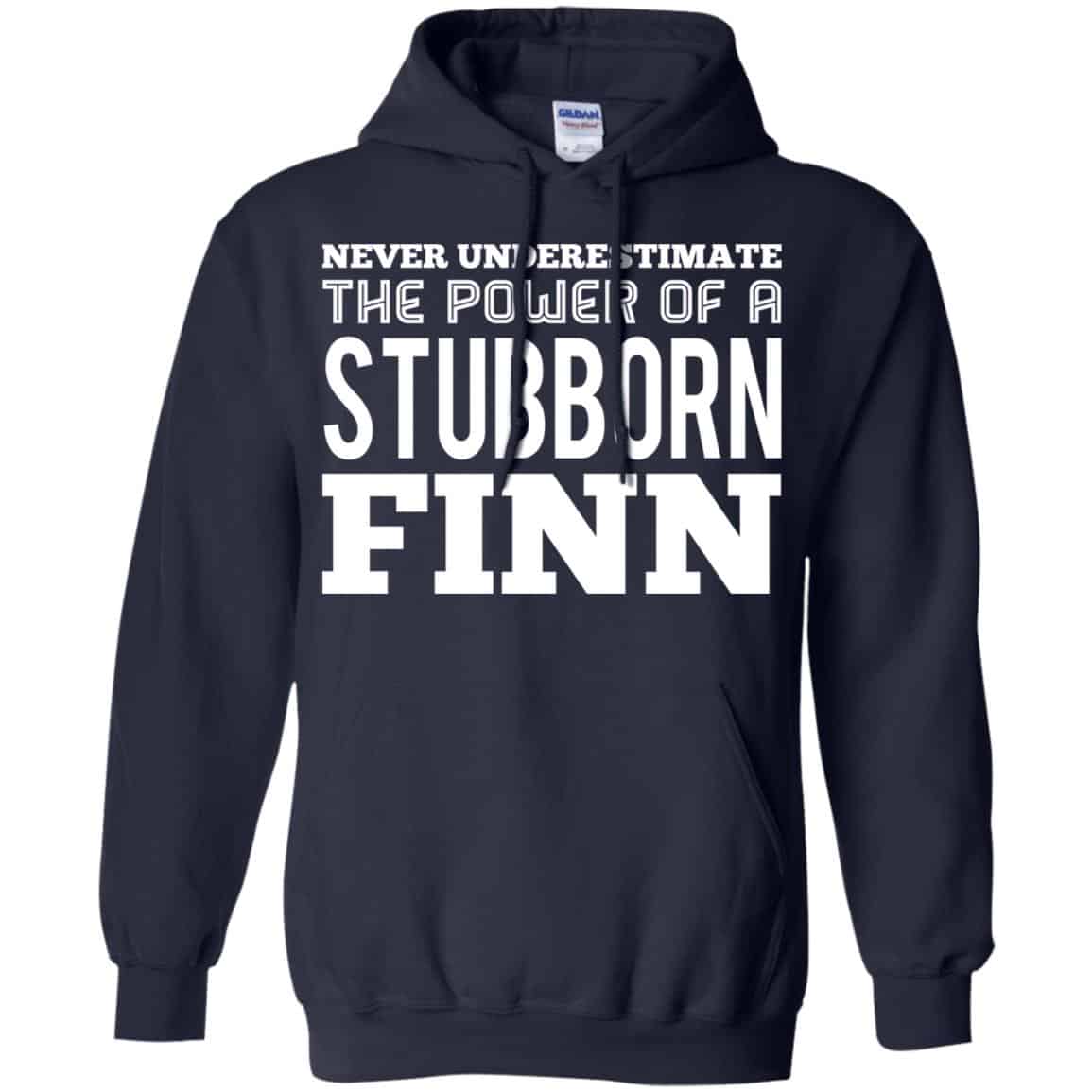 Never Underestimate The Power Of A Stubborn Finn T-Shirts, Hoodie, Tank