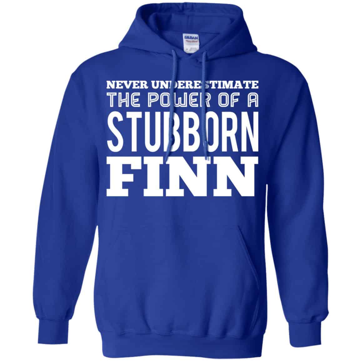 Never Underestimate The Power Of A Stubborn Finn T-Shirts, Hoodie, Tank