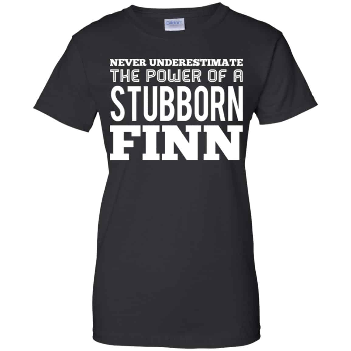 Never Underestimate The Power Of A Stubborn Finn T-Shirts, Hoodie, Tank