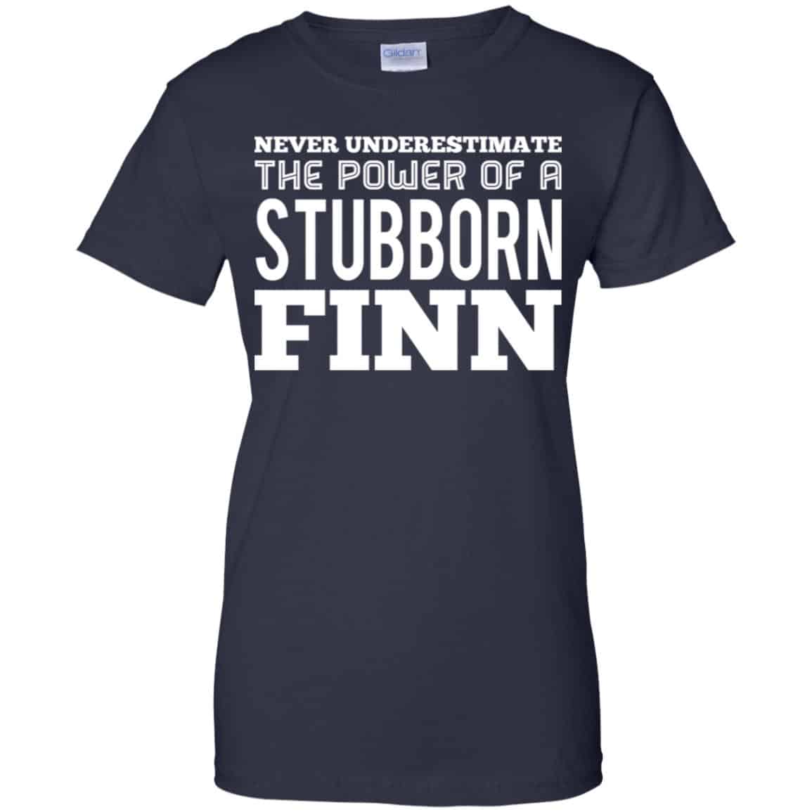 Never Underestimate The Power Of A Stubborn Finn T-Shirts, Hoodie, Tank