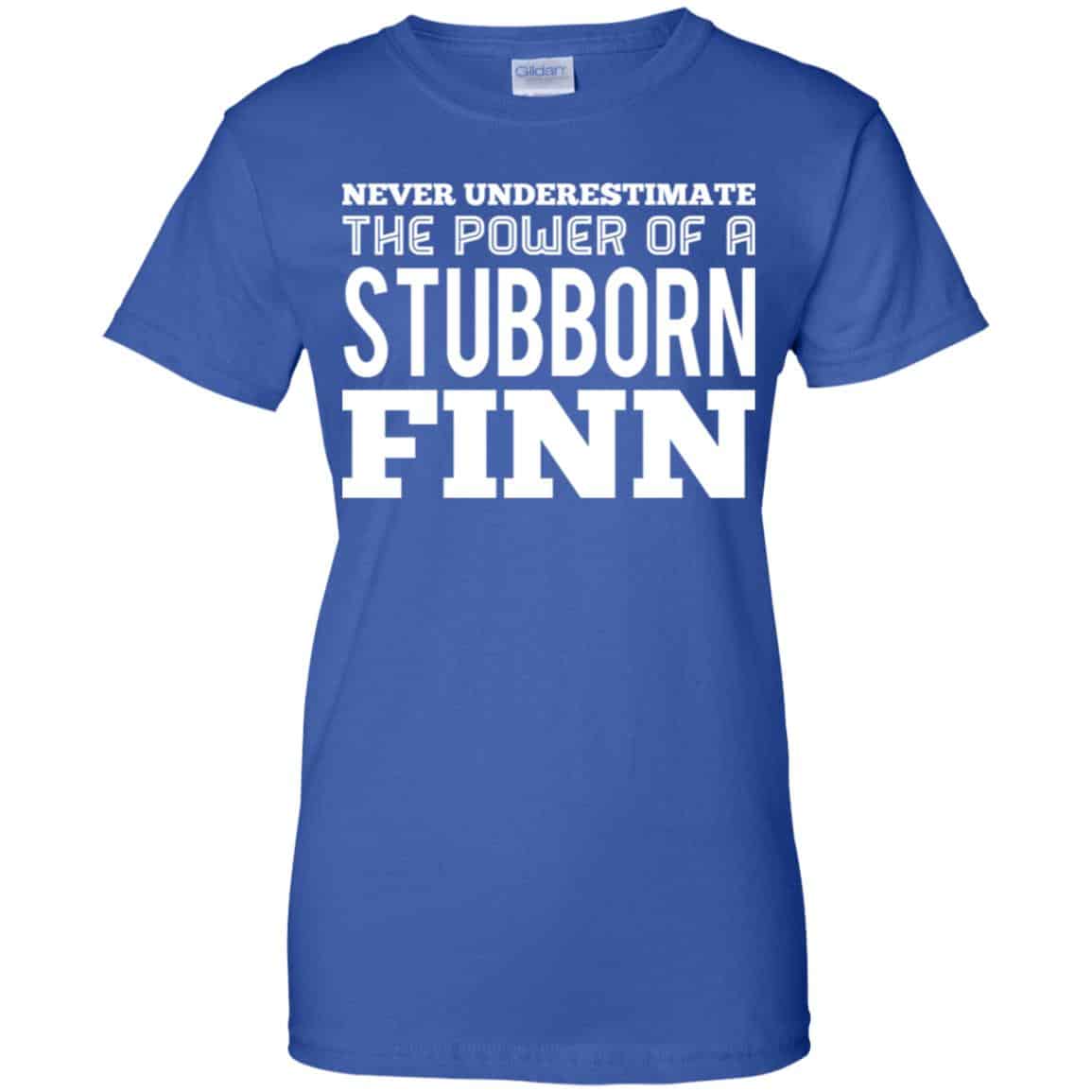 Never Underestimate The Power Of A Stubborn Finn T-Shirts, Hoodie, Tank