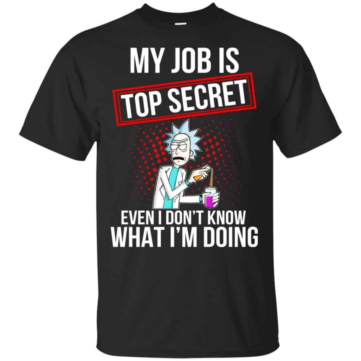 Rick and Morty: My Job Is Top Secret Even I Don’t Know What I’m Doing T-Shirts, Hoodie, Tank