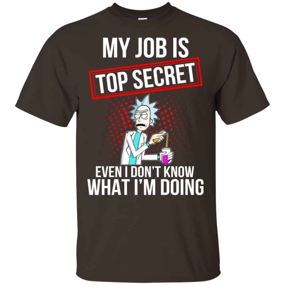 Rick and Morty: My Job Is Top Secret Even I Don’t Know What I’m Doing T-Shirts, Hoodie, Tank
