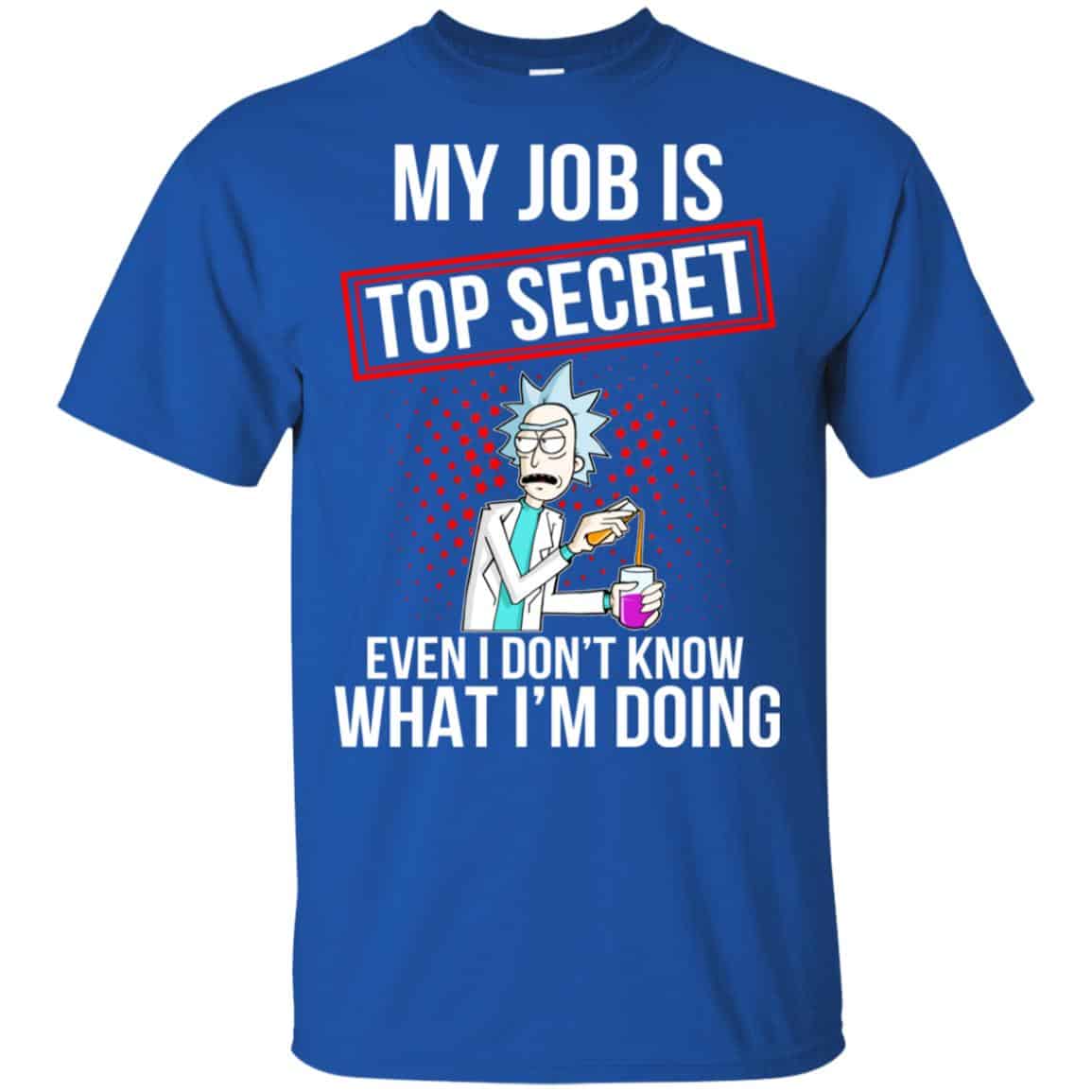 Rick and Morty: My Job Is Top Secret Even I Don’t Know What I’m Doing T-Shirts, Hoodie, Tank