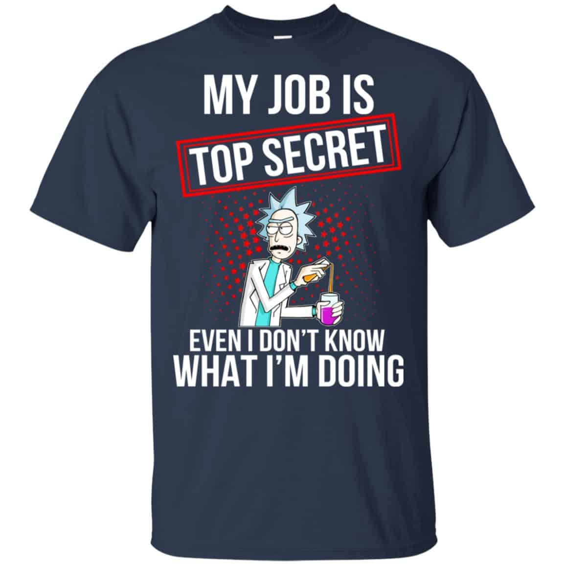 Rick and Morty: My Job Is Top Secret Even I Don’t Know What I’m Doing T-Shirts, Hoodie, Tank