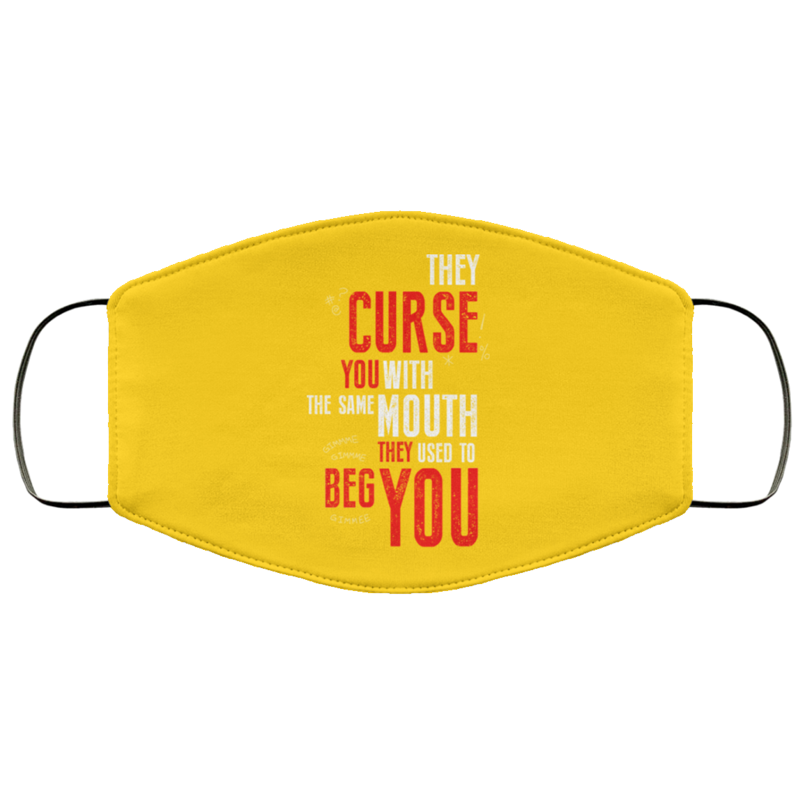 They Curse You With The Same Mouth They Used To Beg You Face Mask