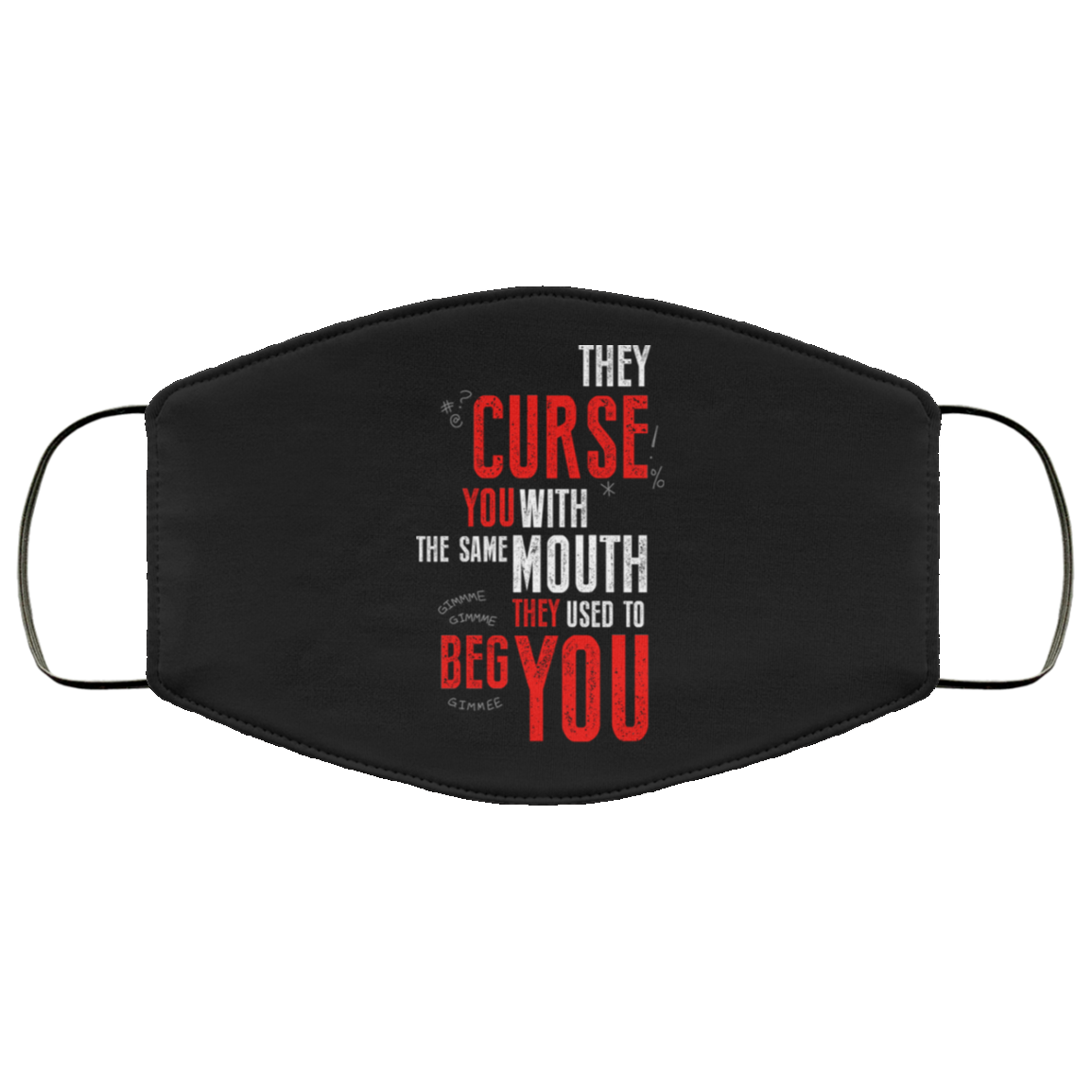 They Curse You With The Same Mouth They Used To Beg You Face Mask