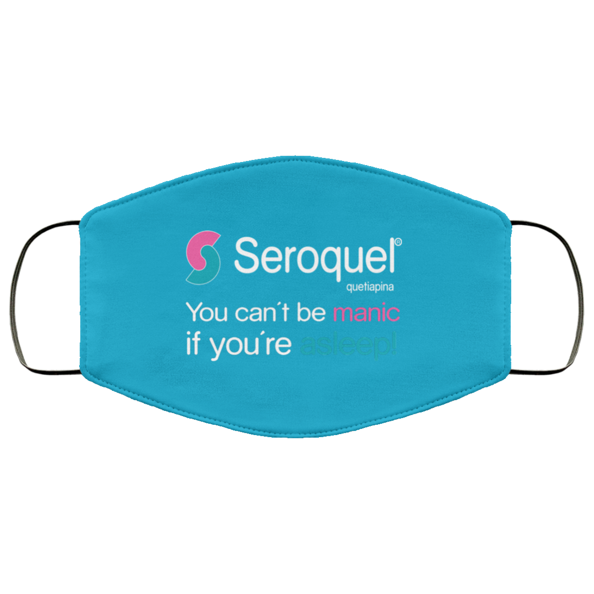 Seroquel Quetiapina You Can’t Be Manic If You’re Asleep Face Mask