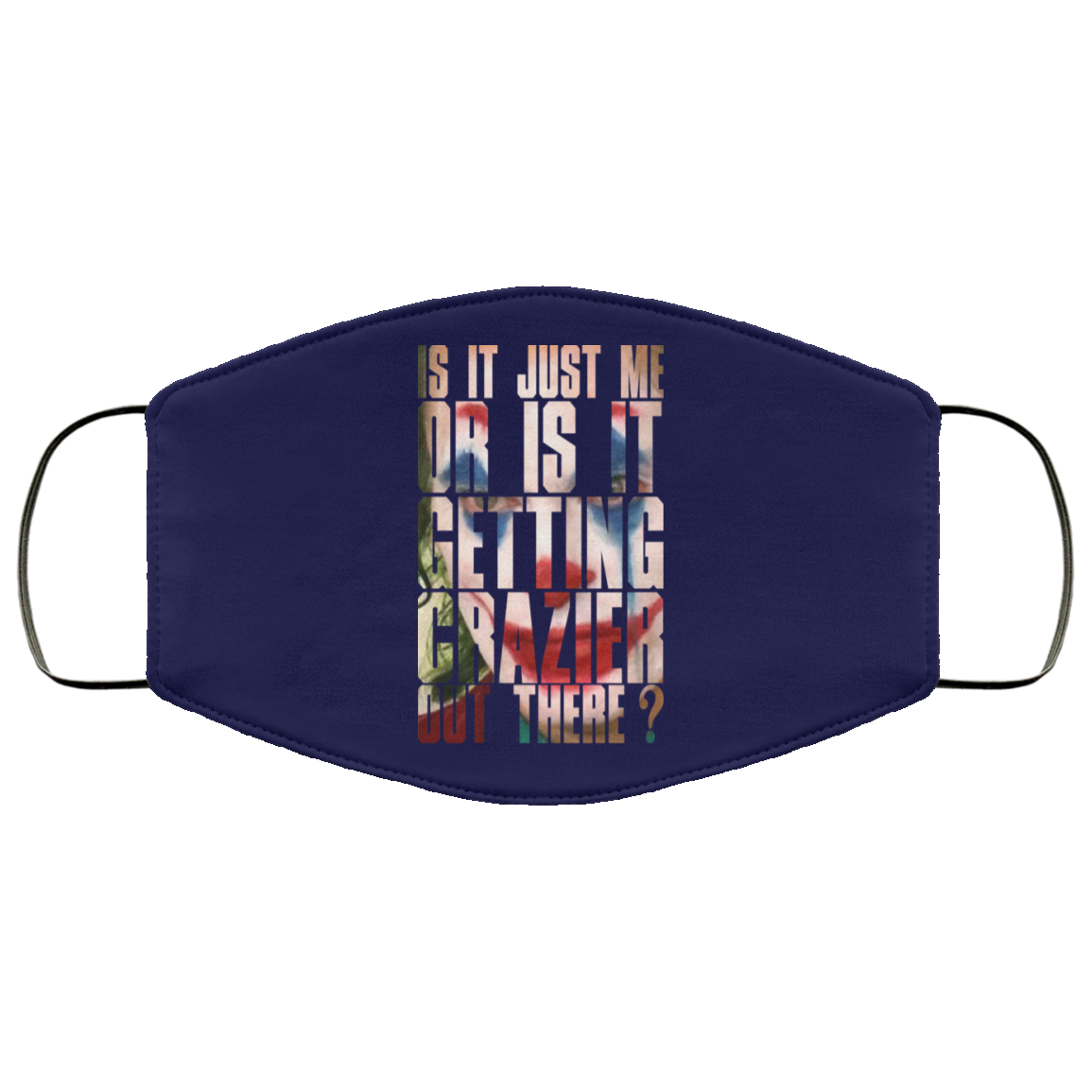 Joker Is It Just Me Or Is It Getting Crazier Out There Face Mask