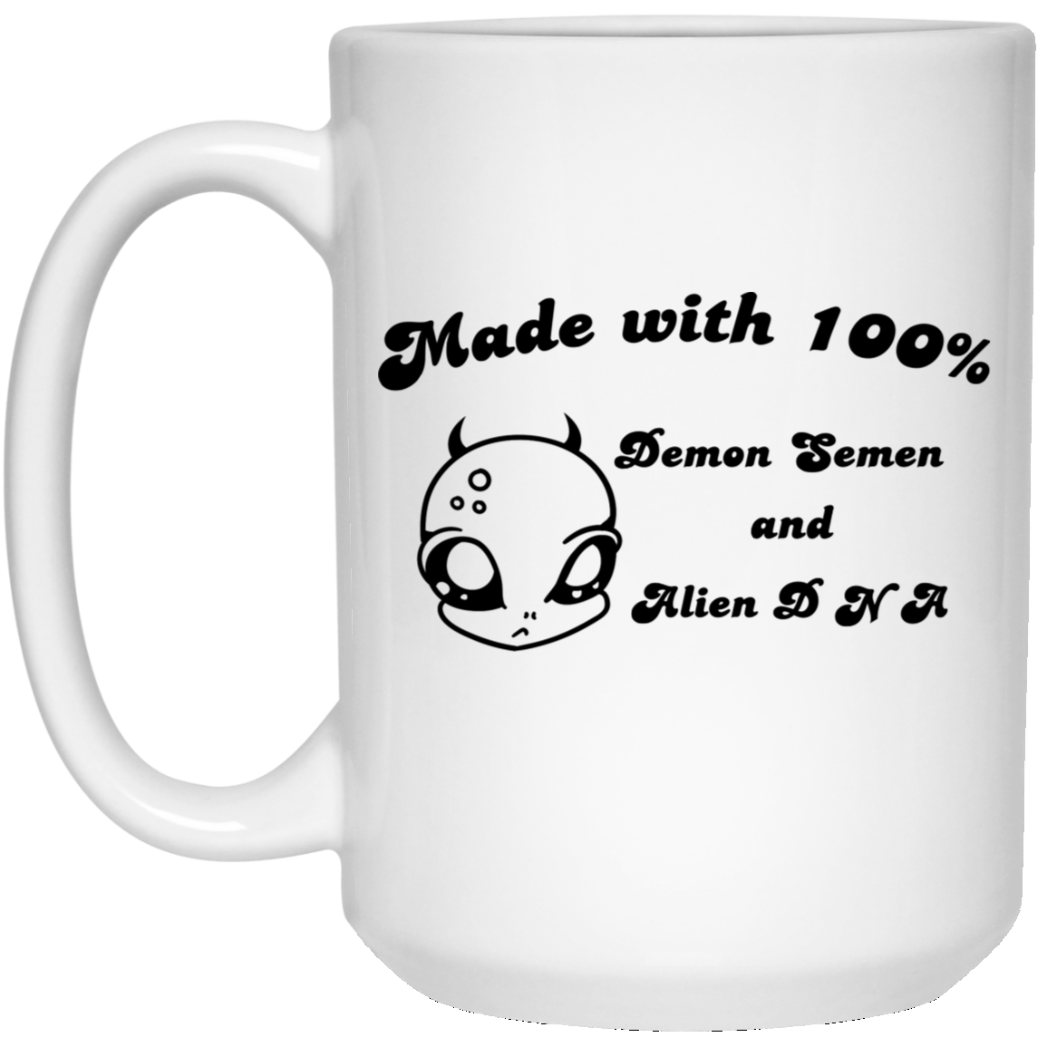 Alien Made With 100% Demon Semen And Alien DNA Mug