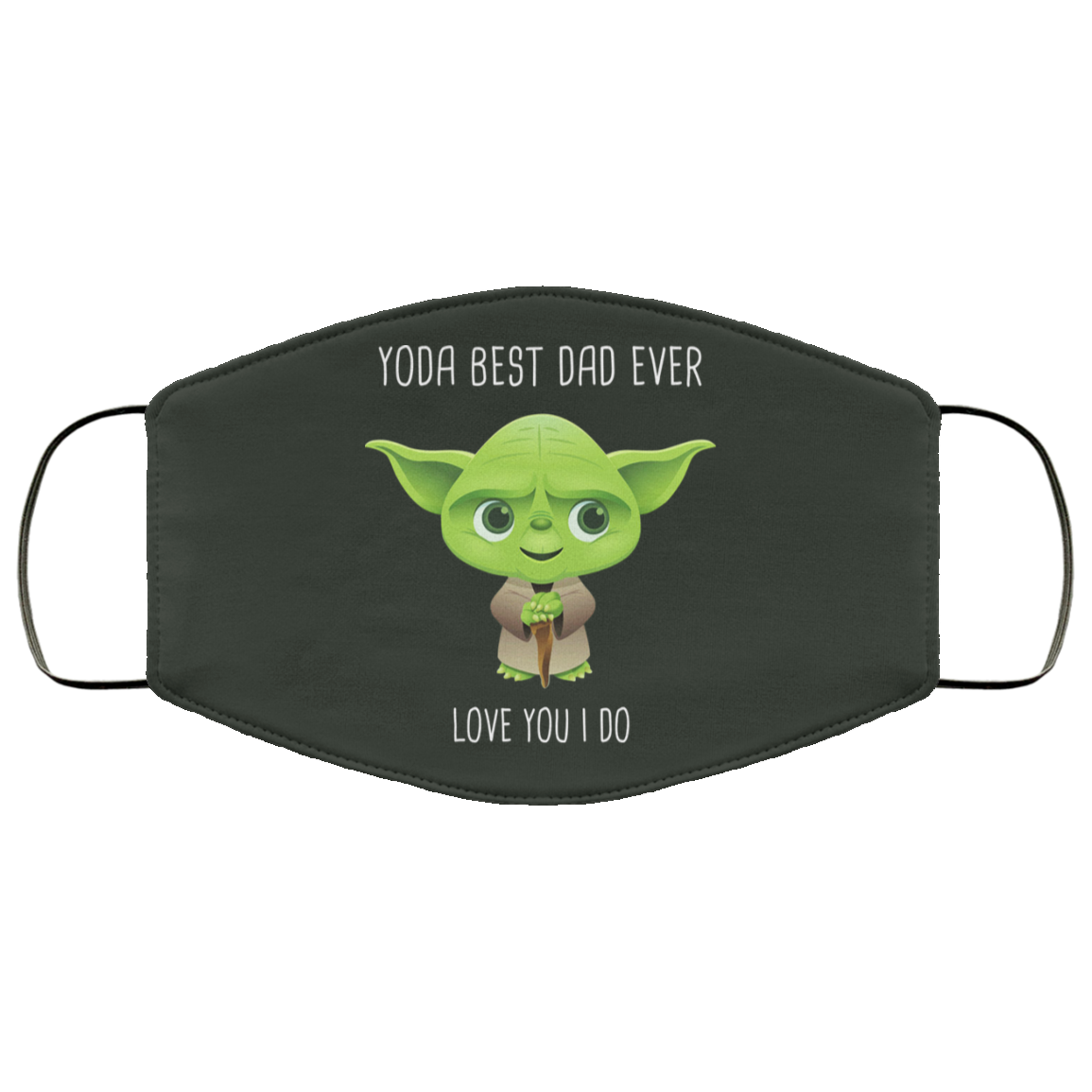 Yoda Best Dad Ever Love You Do Face Mask