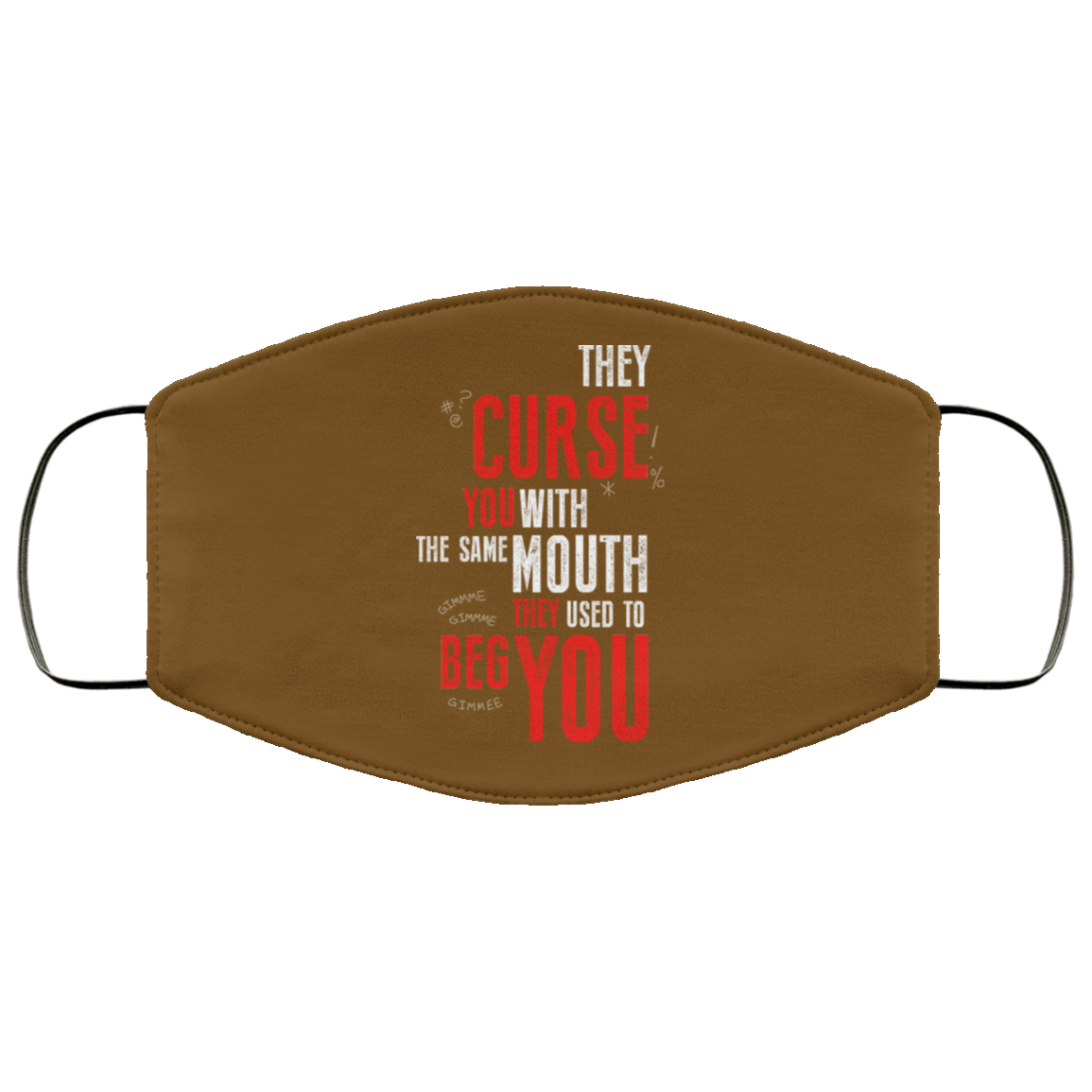 They Curse You With The Same Mouth They Used To Beg You Face Mask