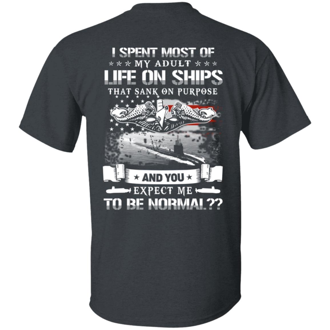 I Spent Most Of My Adult Life On Ships That Sank On Purpose And You Expect Me To Be Normal Shirt, Hoodie, Tank