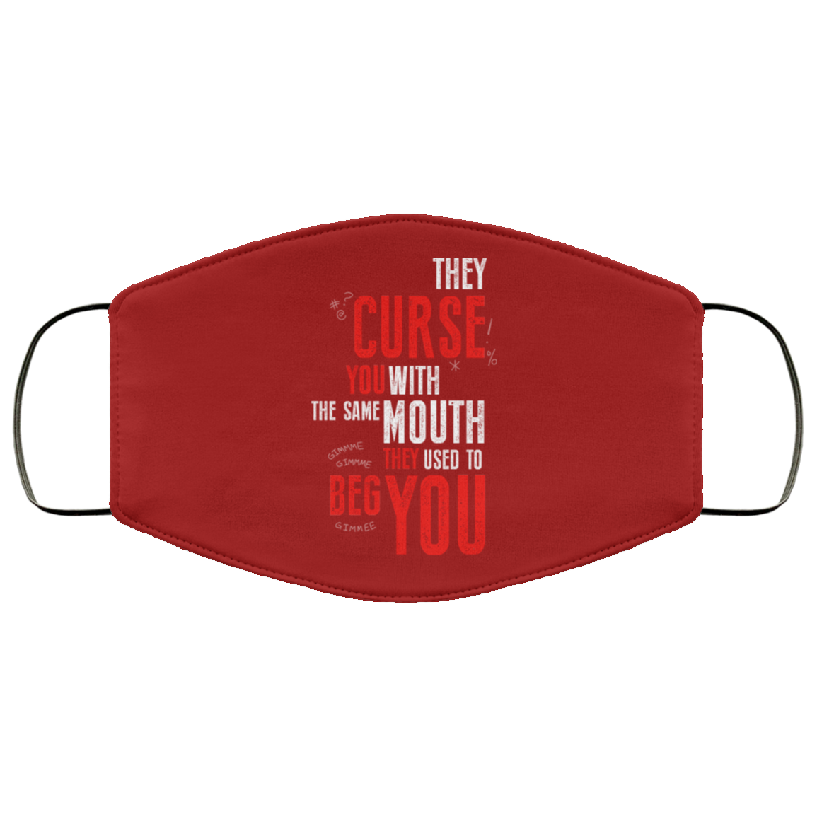 They Curse You With The Same Mouth They Used To Beg You Face Mask