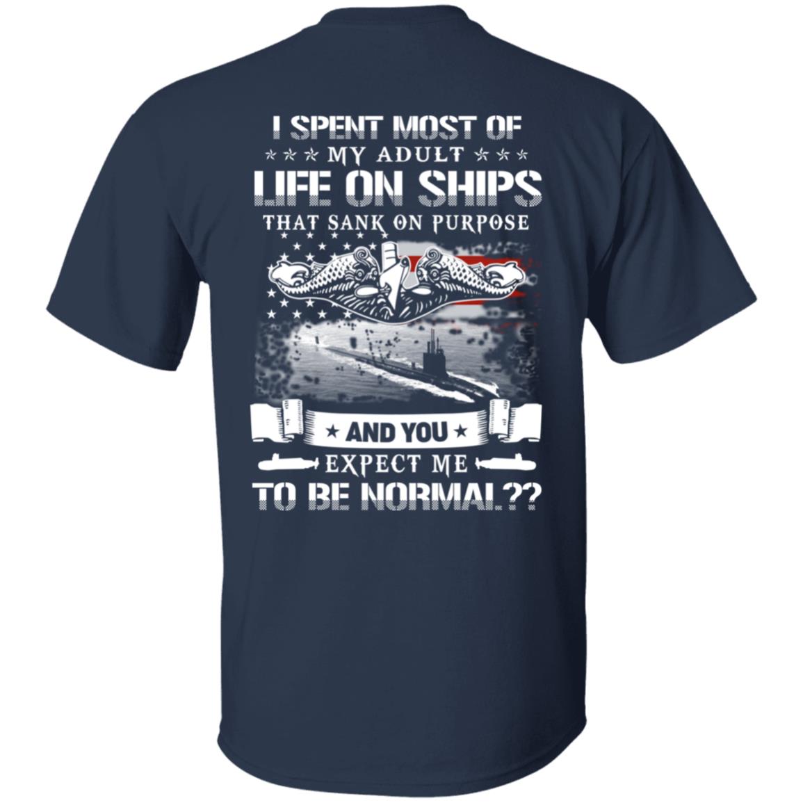 I Spent Most Of My Adult Life On Ships That Sank On Purpose And You Expect Me To Be Normal Shirt, Hoodie, Tank