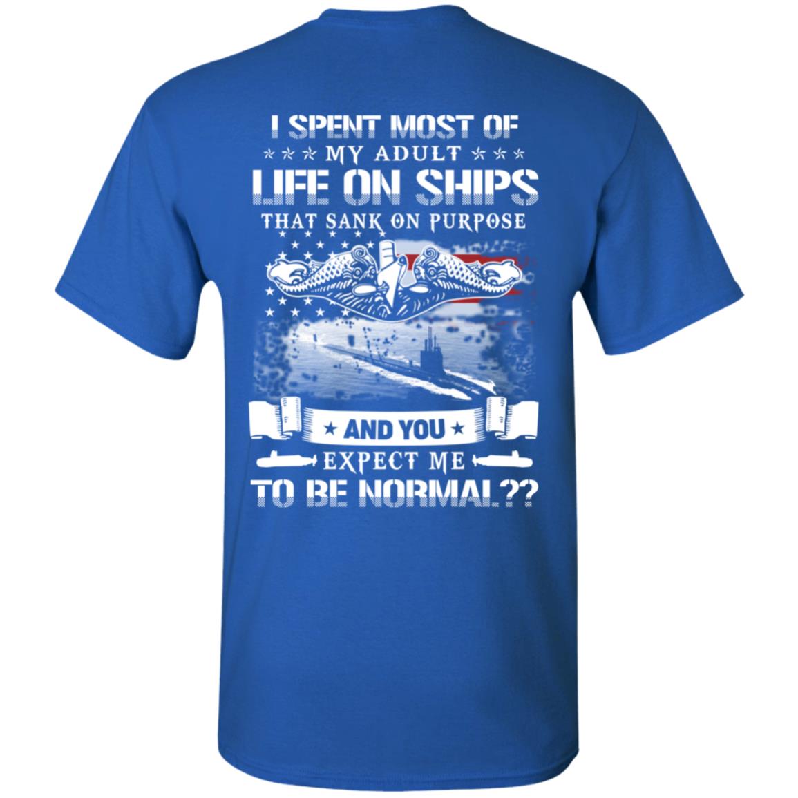 I Spent Most Of My Adult Life On Ships That Sank On Purpose And You Expect Me To Be Normal Shirt, Hoodie, Tank