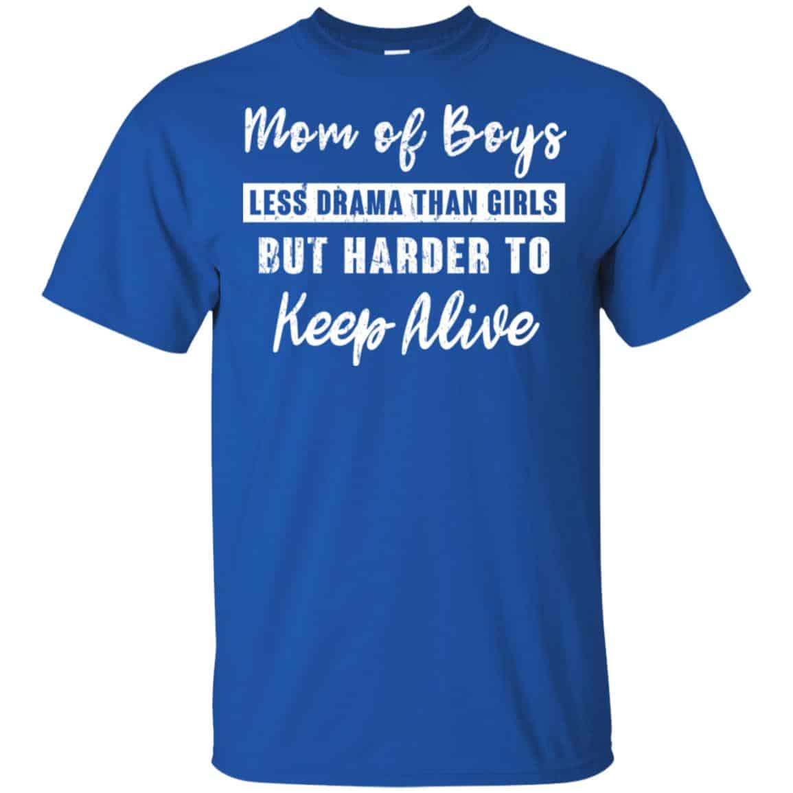 Mom Of Boys Less Drama Than Girls But Harder To Keep Alive T-Shirts, Hoodie, Tank