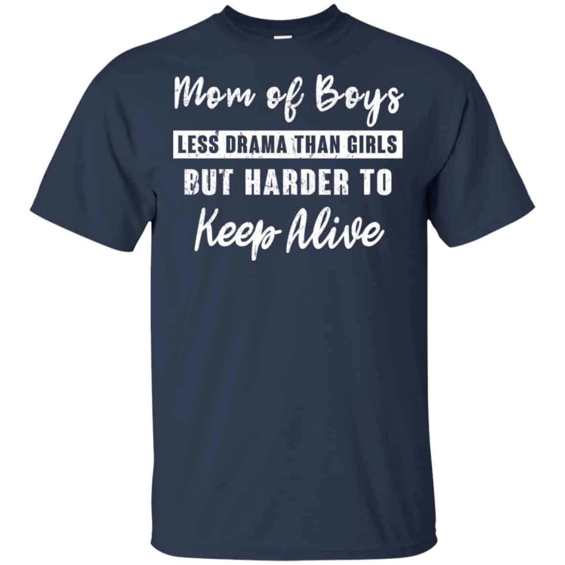 Mom Of Boys Less Drama Than Girls But Harder To Keep Alive T-Shirts, Hoodie, Tank