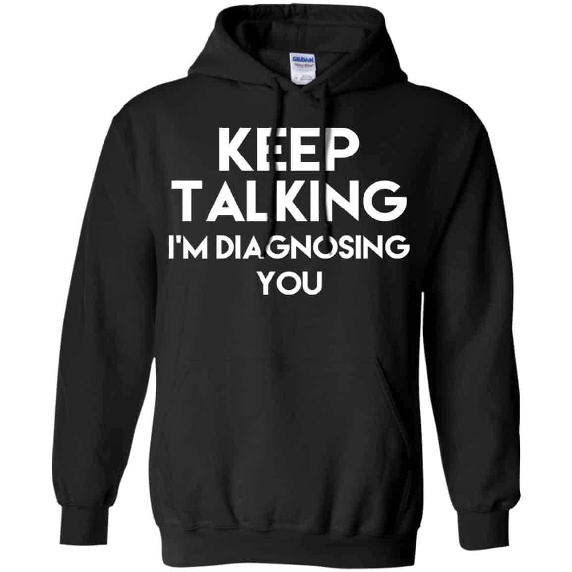Keep Talking I’m Diagnosing You T-Shirts, Hoodie, Tank