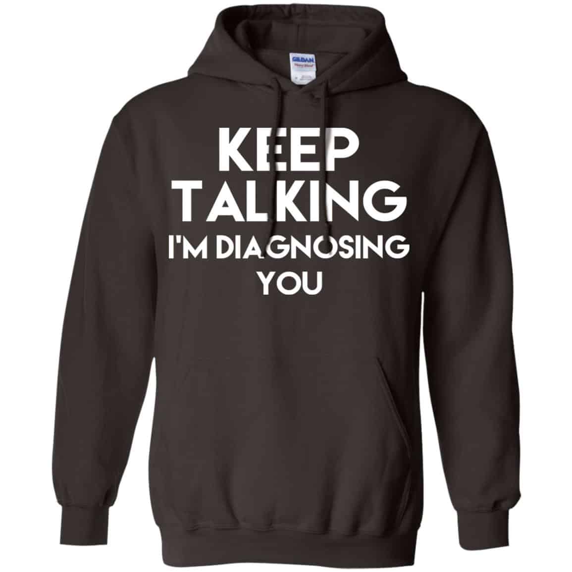 Keep Talking I’m Diagnosing You T-Shirts, Hoodie, Tank