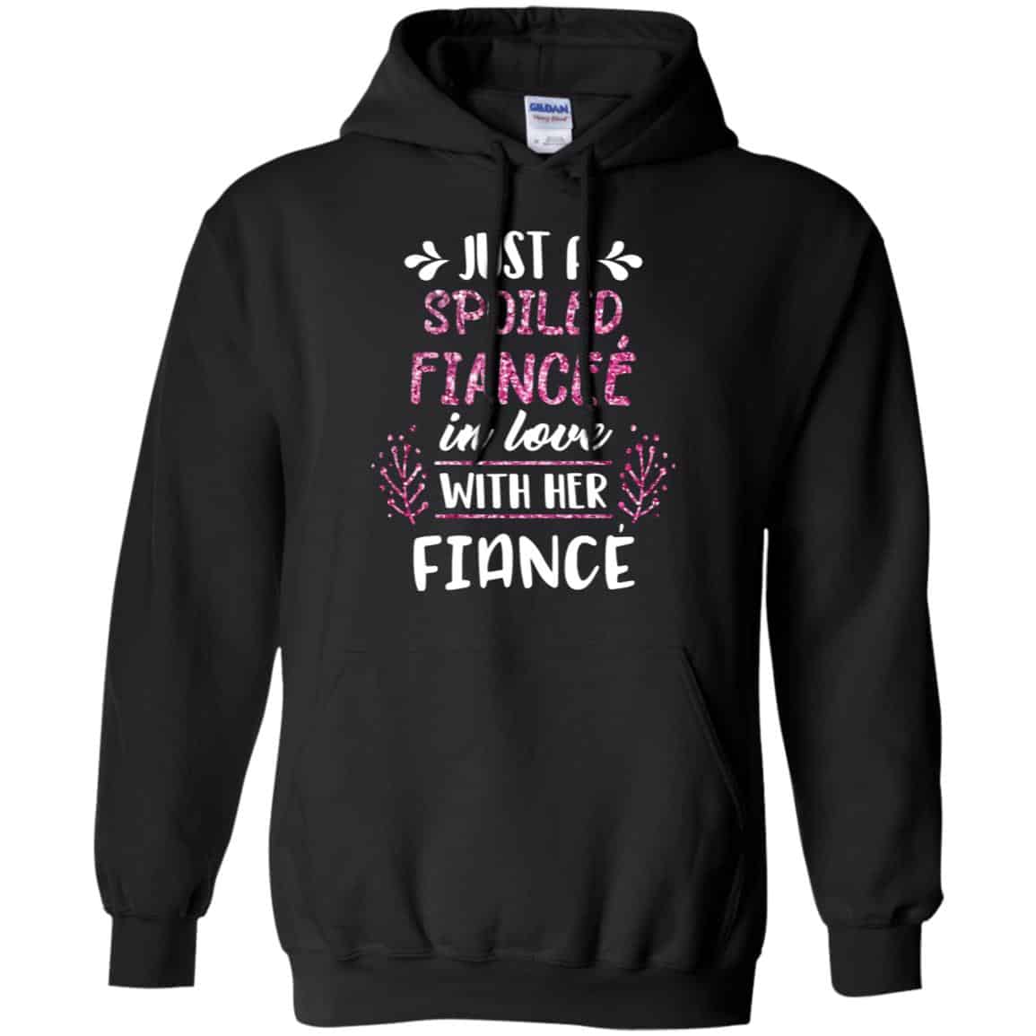 Just A Spoiled Fiancee’ In Love With Her Fiance T-Shirts, Hoodie, Tank