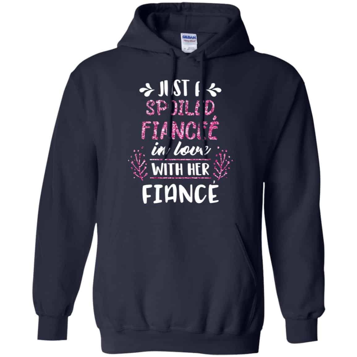 Just A Spoiled Fiancee’ In Love With Her Fiance T-Shirts, Hoodie, Tank
