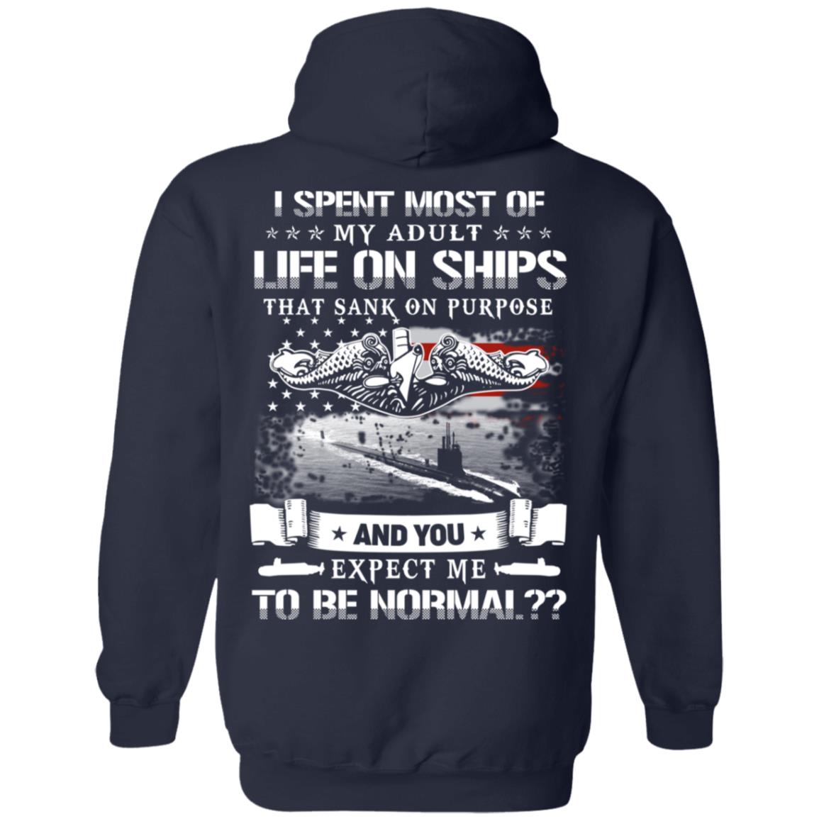 I Spent Most Of My Adult Life On Ships That Sank On Purpose And You Expect Me To Be Normal Shirt, Hoodie, Tank