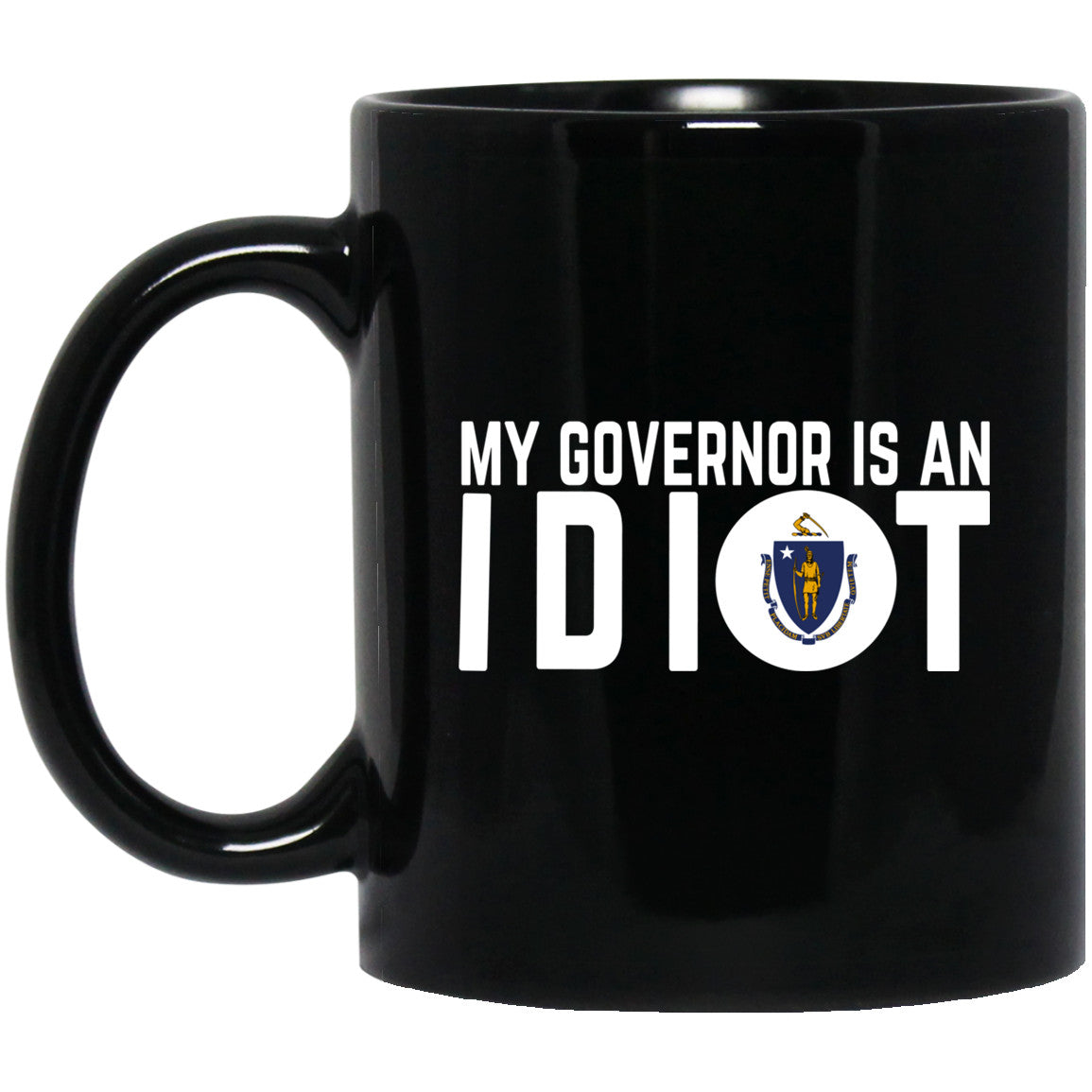 My Governor Is An Idiot Massachusetts 11 oz Mug