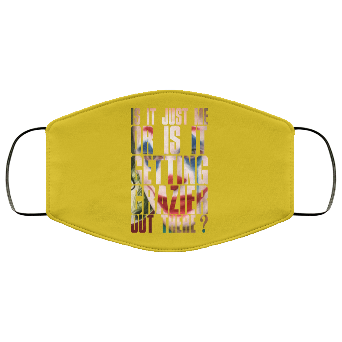 Joker Is It Just Me Or Is It Getting Crazier Out There Face Mask