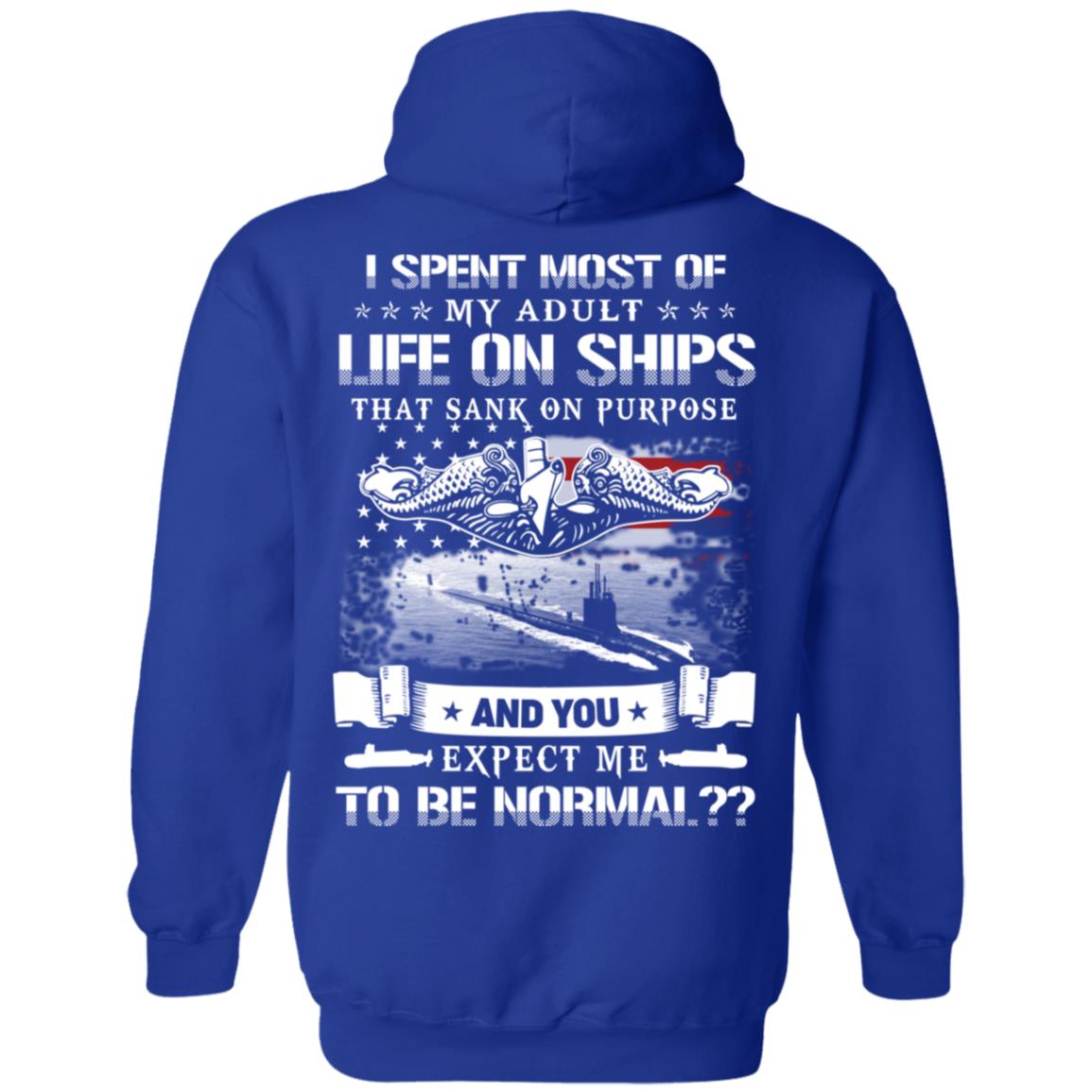 I Spent Most Of My Adult Life On Ships That Sank On Purpose And You Expect Me To Be Normal Shirt, Hoodie, Tank