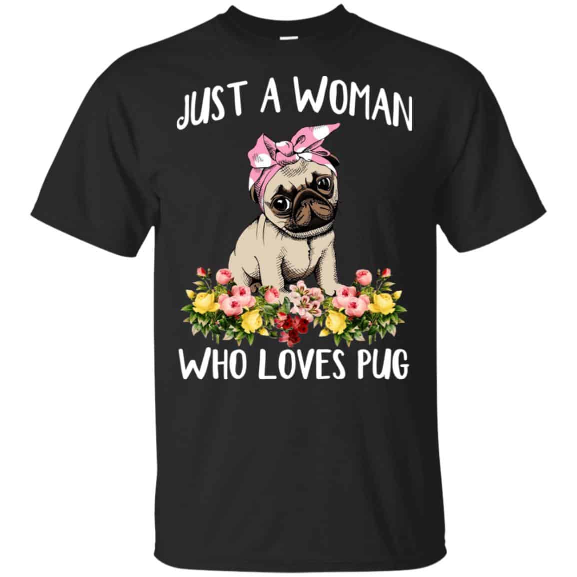 Pug Lovers: Just A Woman Who Loves Pug T-Shirts, Hoodie, Tank