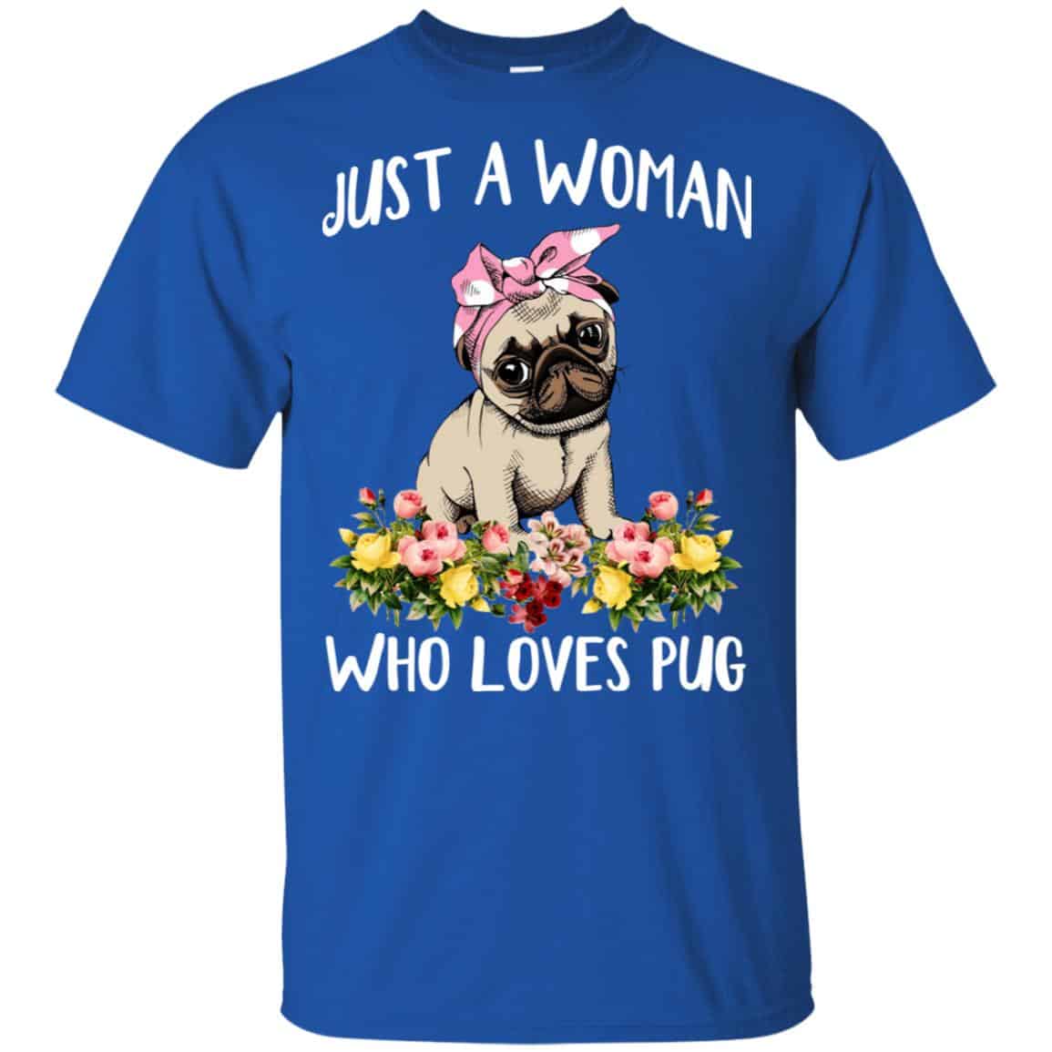 Pug Lovers: Just A Woman Who Loves Pug T-Shirts, Hoodie, Tank