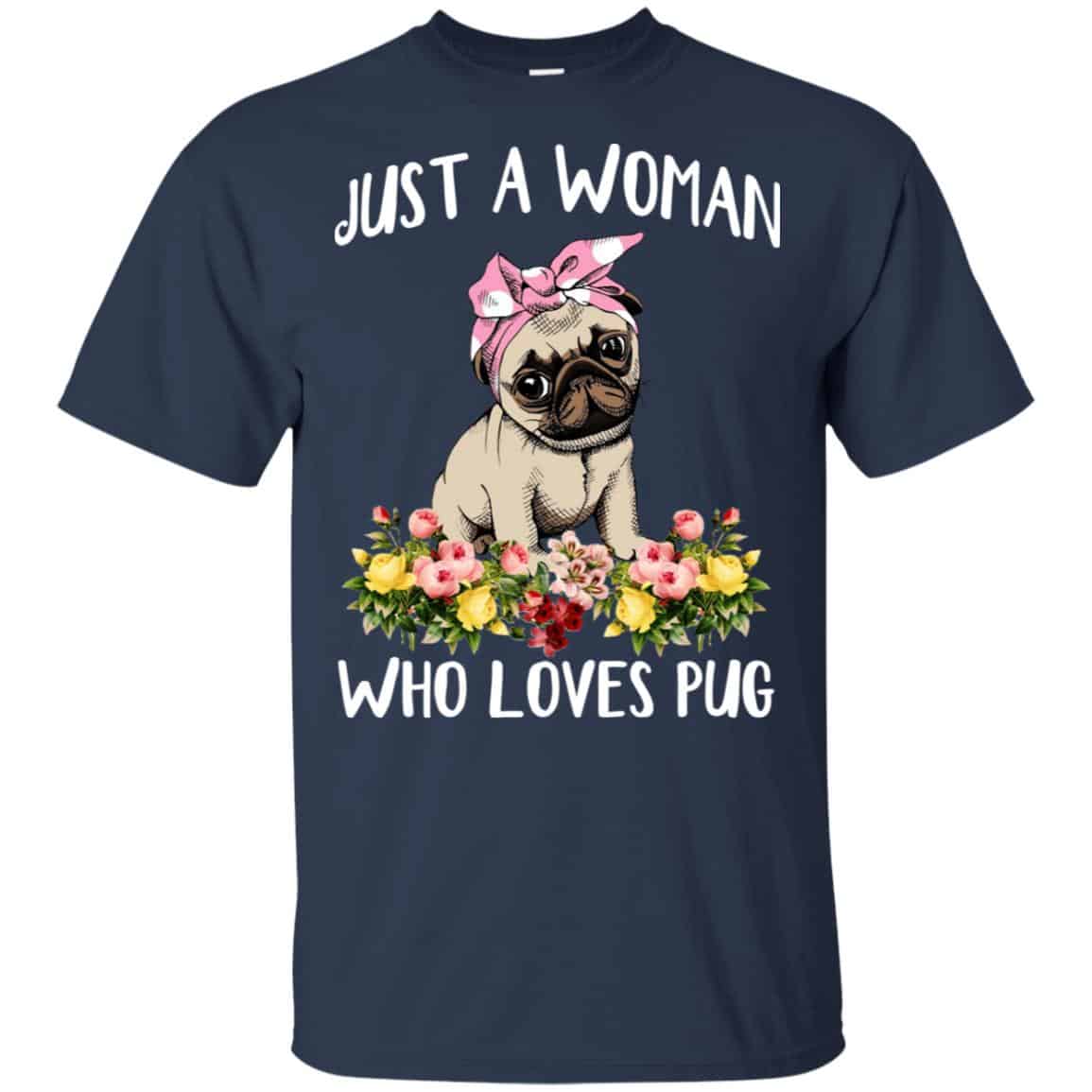Pug Lovers: Just A Woman Who Loves Pug T-Shirts, Hoodie, Tank