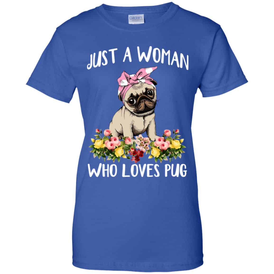 Pug Lovers: Just A Woman Who Loves Pug T-Shirts, Hoodie, Tank