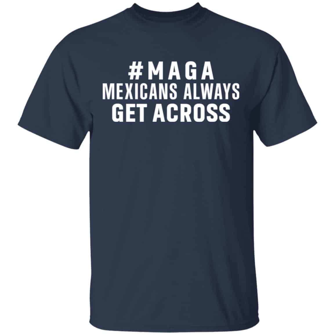 Maga Mexicans ALways Get Across Shirt, Hoodie, Tank