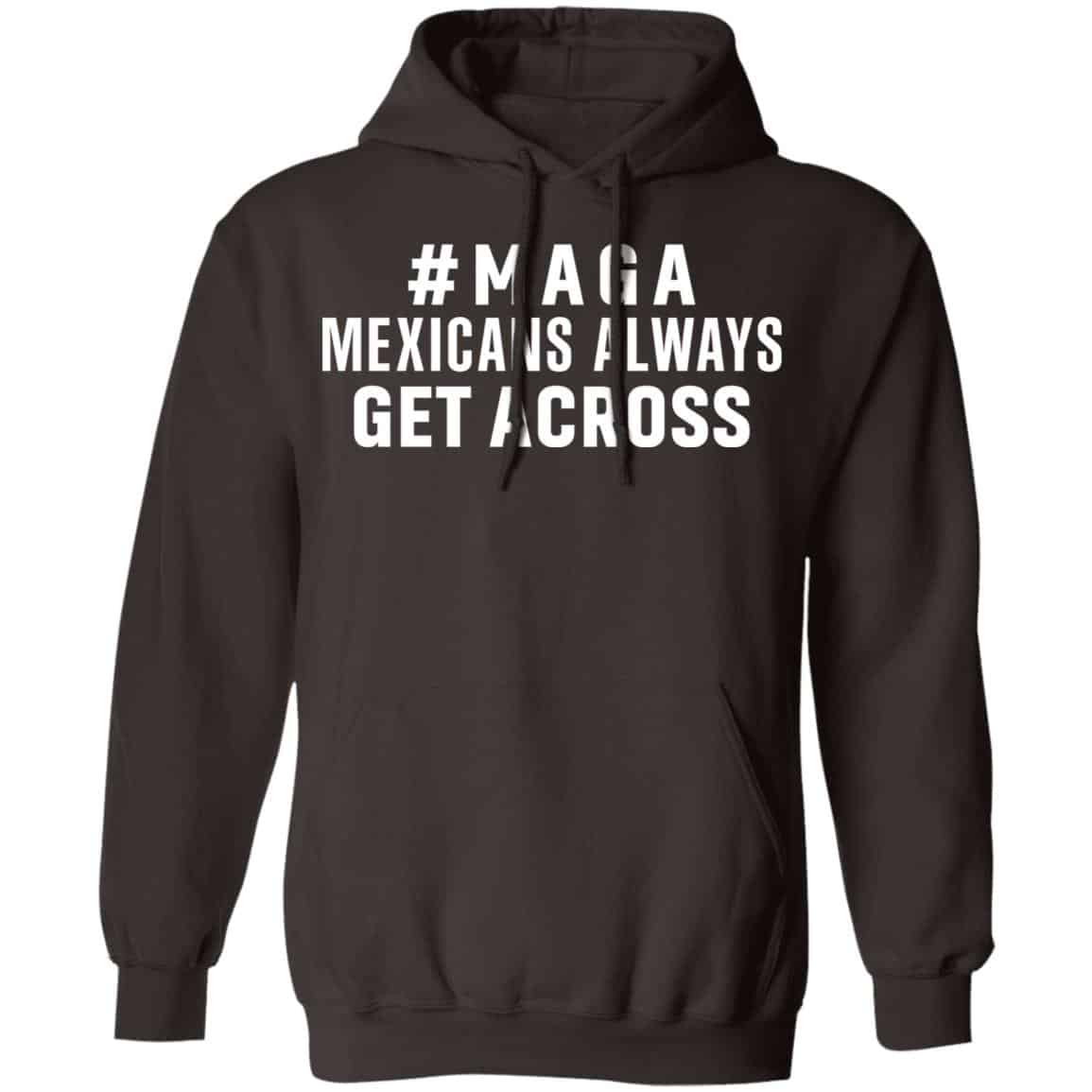 Maga Mexicans ALways Get Across Shirt, Hoodie, Tank