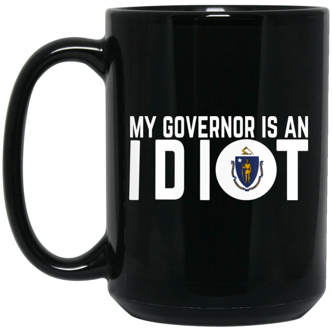 My Governor Is An Idiot Massachusetts 11 oz Mug