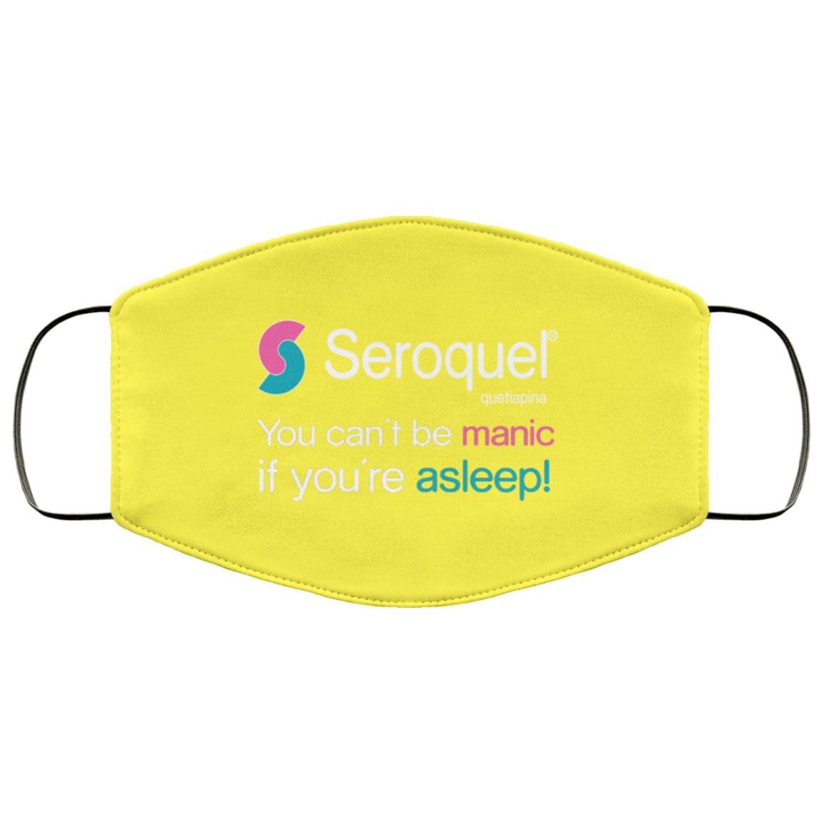 Seroquel Quetiapina You Can’t Be Manic If You’re Asleep Face Mask