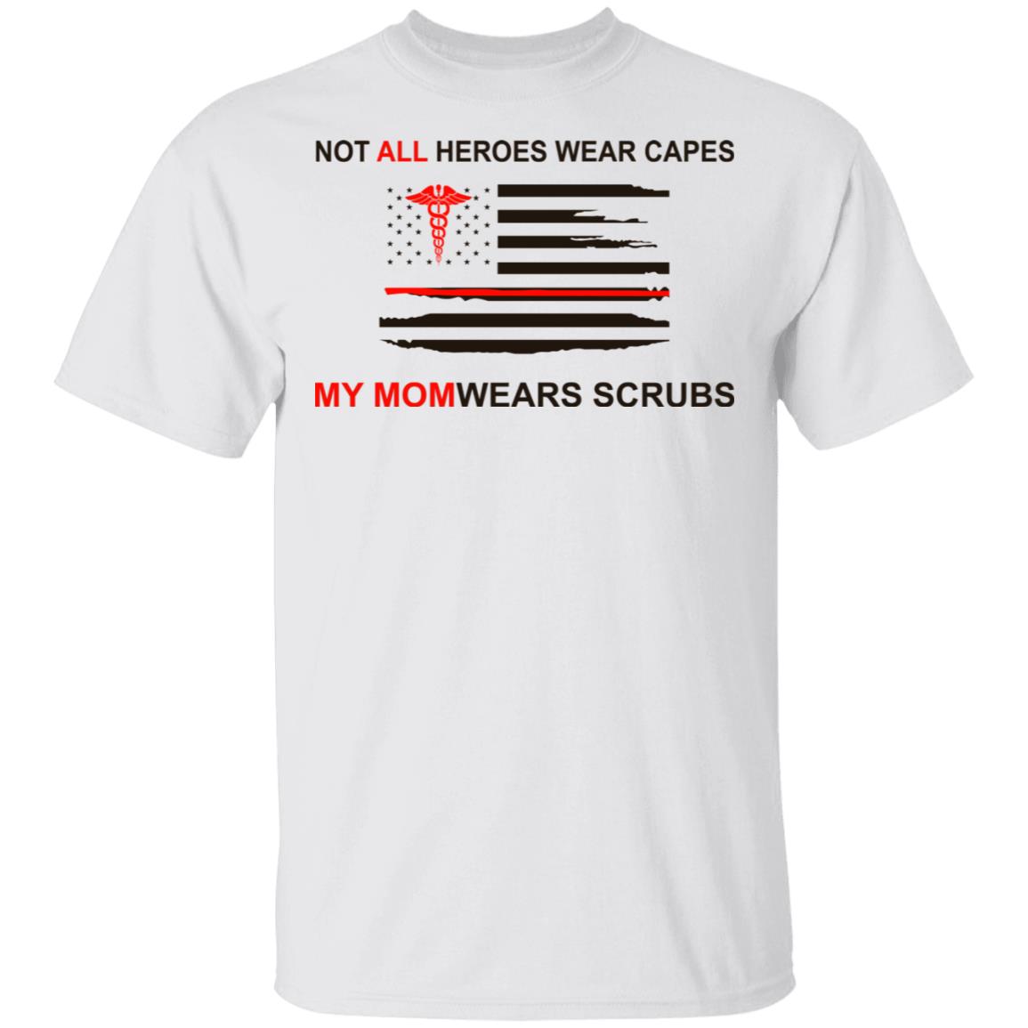 Not All Heroes Wear Capes My Mom Wears Scrubs Shirt, Hoodie, Tank