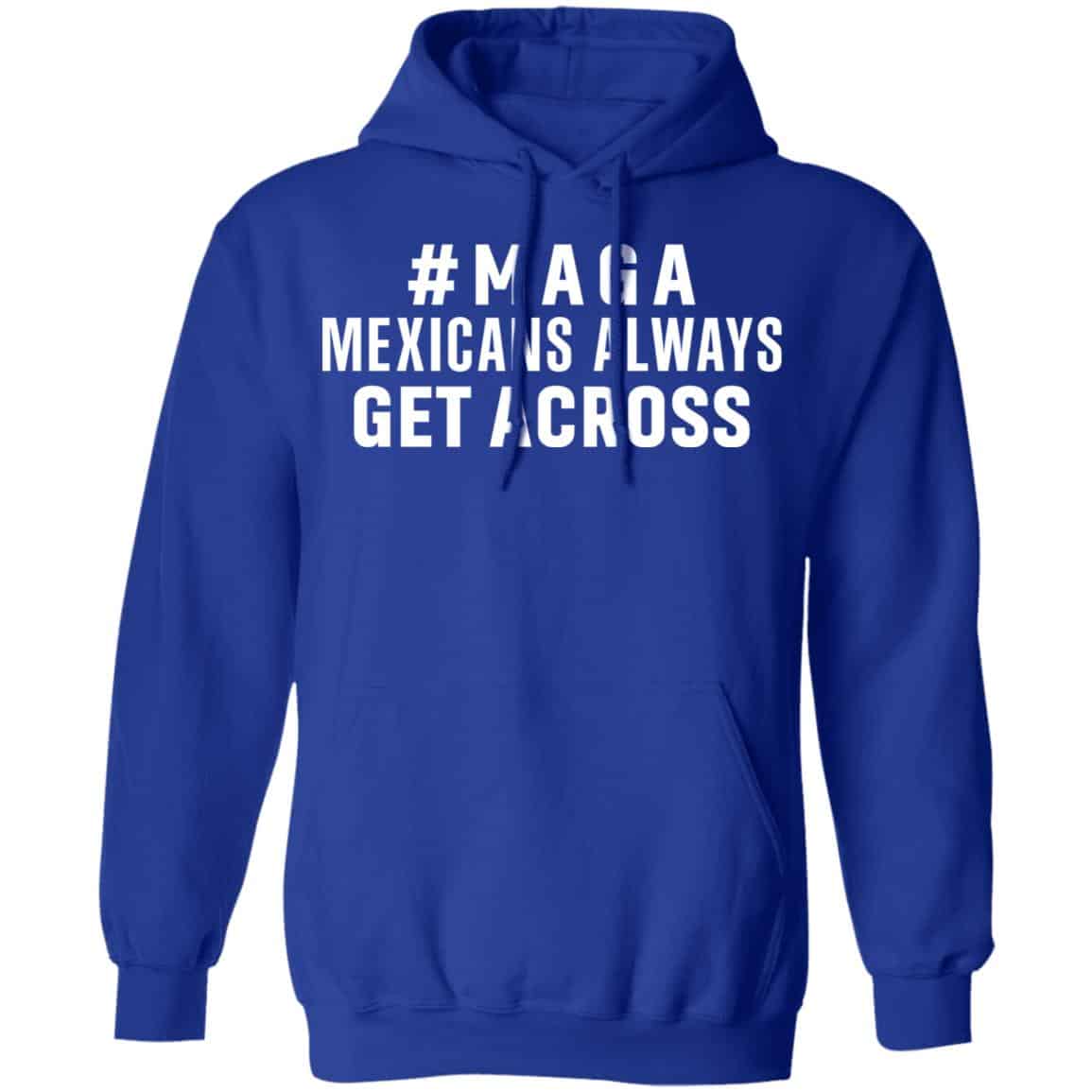 Maga Mexicans ALways Get Across Shirt, Hoodie, Tank
