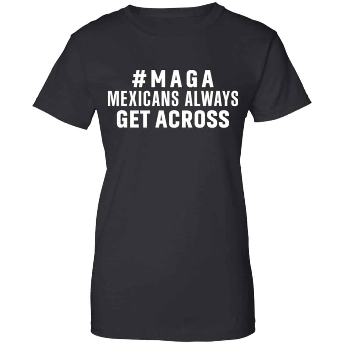 Maga Mexicans ALways Get Across Shirt, Hoodie, Tank