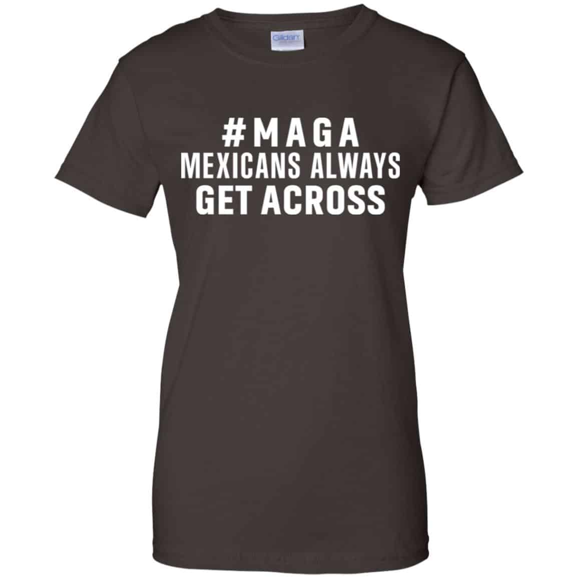 Maga Mexicans ALways Get Across Shirt, Hoodie, Tank